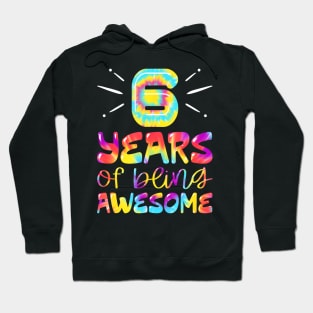 6 Years Of Being Awesome Tie Dye 6 Years Old 6Th Birthday Hoodie